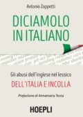 Antonio Zoppetti - Diciamolo in italiano. Gli abusi dell'inglese nel lessico dell'Italia e incolla (2017)