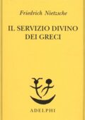 Friedrich Nietzsche - Il servizio divino dei greci (2012)