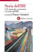 Franco Amatori (a cura di) - Storia dell'IRI Vol. 2. Il «miracolo» economico e il ruolo dell'IRI (2013)