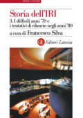 Francesco Silva (a cura di) - Storia dell'IRI Vol. 3. I difficili anni '70 e i tentativi di rilancio negli anni '80 (2013)