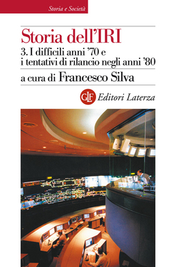 Francesco Silva (a cura di) – Storia dell’IRI Vol. 3. I difficili anni ’70 e i tentativi di rilancio negli anni ’80 (2013)
