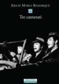 Erich Maria Remarque - Tre camerati (2013)