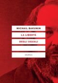 Michail Bakunin - La liberta degli uguali (2017)