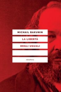 Michail Bakunin – La liberta degli uguali (2017)