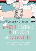 Cristina Chiperi - Amiche, lacrime & popcorn al caramello (2020)