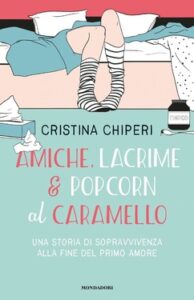 Cristina Chiperi – Amiche, lacrime & popcorn al caramello (2020)