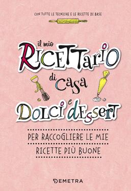 AA.VV. – Il mio ricettario di casa. Dolci e dessert (2020)
