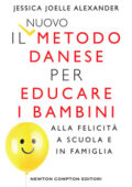 Jessica Joelle Alexander, Iben Sandhal - Il metodo danese per educare i bambini alla felicità a scuola e in famiglia (2018)