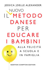 Jessica Joelle Alexander, Iben Sandhal – Il metodo danese per educare i bambini alla felicità a scuola e in famiglia (2018)