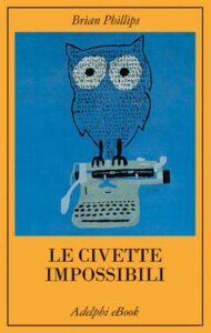 Brian Phillips – Le civette impossibili (2020)