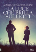 MariaGiovanna Luini - La luce che brilla sui tetti (2016)