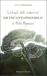 Luca Cremonesi – La filosofia della natura nel De incantationibus di Pietro Pomponazzi (2013)