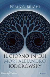 Franco Brighi – Il giorno in cui morì Alejandro Jodorowsky (2020)
