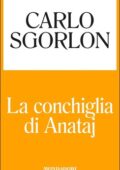 img Carlo Sgorlon - La conchiglia di Anataj (2015)