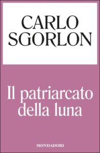 Carlo Sgorlon – Il patriarcato della luna (2015)