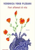 Veronica Yoko Plebani - Fiori affamati di vita (2020)