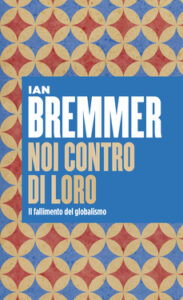 Ian Bremmer – Noi contro di Loro (2018)