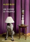 Aldo Busi - Un cuore di troppo (2015)