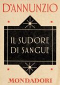 Gabriele d'Annunzio - Il sudore di sangue (2013)