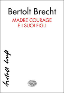 Bertolt Brecht – Madre Courage e i suoi figli (2015)