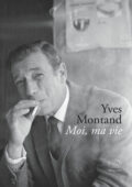 Yves Montand - Moi, ma vie (2017)