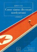 Krys Lee - Come siamo diventati nordcoreani (2017)
