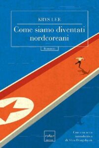 Krys Lee – Come siamo diventati nordcoreani (2017)