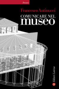 Francesco Antinucci – Comunicare nel museo (2014)