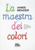 Aimee Bender - La maestra dei colori (2014)