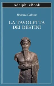 Roberto Calasso – La Tavoletta dei Destini (2020)