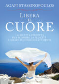 Agapi Stassinopoulos - Libera il cuore (2013)