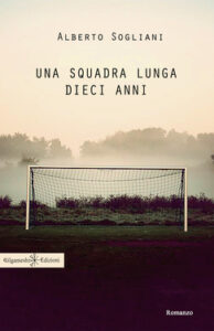 Alberto Sogliani – Una squadra lunga dieci anni (2020)