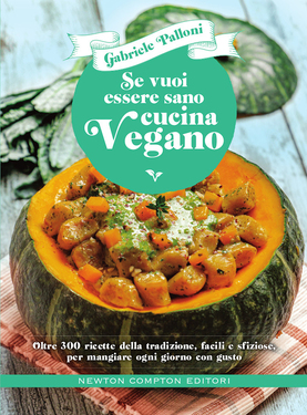Gabriele Palloni – Se vuoi essere sano cucina vegano (2020)