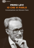 Primo Levi - Io che vi parlo. Conversazione con Giovanni Tesio (2016)