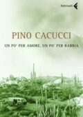 Pino Cacucci – Un po' per amore, un po' per rabbia (2010)