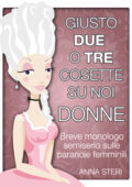 img Anna Steri – Giusto due o tre cosette su noi donne (2016)