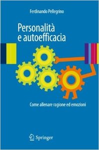 Ferdinando Pellegrino – Personalità e autoefficacia. Come allenare ragione ed emozioni (2010) pdf