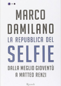 Marco Damilano - La Repubblica del Selfie. Dalla meglio gioventù a Matteo Renzi (2015)