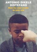 Antonio Dikele Distefano - Non ho mai avuto la mia età (2018)