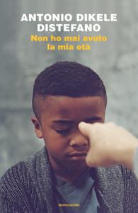 Antonio Dikele Distefano – Non ho mai avuto la mia età (2018)