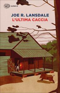 Joe R. Lansdale – L’ultima caccia (2018)