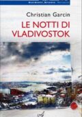 img Christian Garcin - Le notti di Vladivostok (2018)