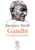 Jacques Attali - Gandhi. Il risveglio degli umiliati (2013)