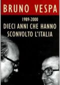 Bruno Vespa - Dieci anni che hanno sconvolto l'Italia, 1989-2000 (1999)