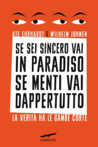 Ute Ehrhardt, Wilhelm Johnen – Se sei sincero vai in paradiso, se menti vai dappertutto (2014)
