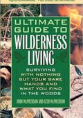 img Ultimate Guide to Wilderness Living: Surviving with Nothing But Your Bare Hands and What You Fi