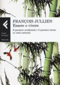 img François Jullien - Essere o vivere. Il pensiero occidentale e il pensiero cinese in venti cont