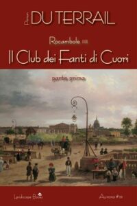 Pierre Alexis Ponson Du Terrail – Rocambole III. Il Club dei Fanti di Cuori. Parte I (2018)