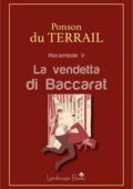 Pierre Alexis Ponson Du Terrail - Rocambole V. La vendetta di Baccarat (2019)
