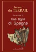 Pierre Alexis Ponson Du Terrail - Rocambole VI. Una figlia di Spagna (2019)